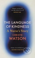 Kniha: The Language of Kindness (Christie Watson). Chatto and Windus, 2018 Kniha: The Language of Kindness (Christie Watson). Chatto and Windus, 2018