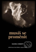Kniha: Musíš se proměnit (Rachel Corbett). Bourdon, 2018 Kniha: Musíš se proměnit (Rachel Corbett). Bourdon, 2018