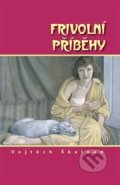 Kniha: Frivolní příběhy (Vojtěch Škaloud). Nakladatelství Škaloud Vojtěch, 2018 Kniha: Frivolní příběhy (Vojtěch Škaloud). Nakladatelství Škaloud Vojtěch, 2018