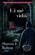 Kniha: Už mě vidíš? (Sharon J. Bolton), 2018 Kniha: Už mě vidíš? (Sharon J. Bolton), 2018
