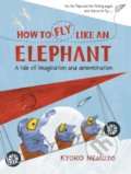 Kniha: How to Fly Like An Elephant (Kyoko Nemoto). Puffin Books, 2018 Kniha: How to Fly Like An Elephant (Kyoko Nemoto). Puffin Books, 2018