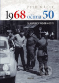Kniha: 1968 očima 50 (Petr Macek). Universum, 2018 Kniha: 1968 očima 50 (Petr Macek). Universum, 2018