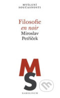 Kniha: Filosofie en noir (Miroslav Petříček). Karolinum, 2018 Kniha: Filosofie en noir (Miroslav Petříček). Karolinum, 2018