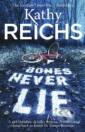 Kniha: Bones Never Lie (Kathy Reichs). Arrow Books, 2015 Kniha: Bones Never Lie (Kathy Reichs). Arrow Books, 2015