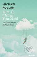 How to Change Your Mind - Michael Pollan, 2018