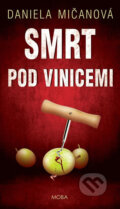 Kniha: Smrt pod vinicemi (Daniela Mičanová). Moba, 2018 Kniha: Smrt pod vinicemi (Daniela Mičanová). Moba, 2018