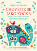 Kniha: Chovejte se jako kočka (Stéphane Garnier), 2018 Kniha: Chovejte se jako kočka (Stéphane Garnier), 2018