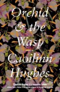 Kniha: Orchid and the Wasp (Caoilinn Hughes). Oneworld, 2018 Kniha: Orchid and the Wasp (Caoilinn Hughes). Oneworld, 2018