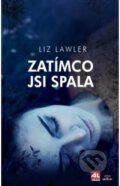 Kniha: Zatímco jsi spala (Liz Lawler). Alpress, 2018 Kniha: Zatímco jsi spala (Liz Lawler). Alpress, 2018