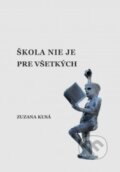 Kniha: Škola nie je pre všetkých (Zuzana Kusá). Sociologický ústav SAV, 2017 Kniha: Škola nie je pre všetkých (Zuzana Kusá). Sociologický ústav SAV, 2017