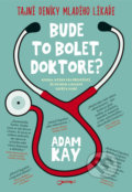 Kniha: Bude to bolet, doktore? (Adam Kay). Jota, 2018 Kniha: Bude to bolet, doktore? (Adam Kay). Jota, 2018