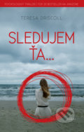 Kniha: Sledujem ťa... (Teresa Driscoll), 2018 Kniha: Sledujem ťa... (Teresa Driscoll), 2018