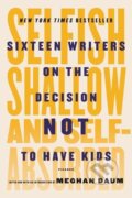 Kniha: Selfish, Shallow, and Self-Absorbed (Meghan Daum). , 2016 Kniha: Selfish, Shallow, and Self-Absorbed (Meghan Daum). , 2016