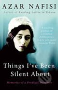 Kniha: Things I´ve Been Silent About (Azar Nafisi). , 2010 Kniha: Things I´ve Been Silent About (Azar Nafisi). , 2010