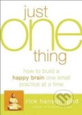 Kniha: Just One Thing: Developing A Buddha Brain One Simple Practice at a Time (Rick Hanson). New Harbinger Publications, 2011 Kniha: Just One Thing: Developing A Buddha Brain One Simple Practice at a Time (Rick Hanson). New Harbinger Publications, 2011