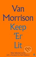 Kniha: Keep 'er Lit: New Selected Lyrics (Van Morrison). Faber and Faber, 2020 Kniha: Keep 'er Lit: New Selected Lyrics (Van Morrison). Faber and Faber, 2020