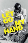 Kniha: Let Go My Hand (Edward Docx). Picador, 2018 Kniha: Let Go My Hand (Edward Docx). Picador, 2018
