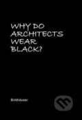 Kniha: Why Do Architects Wear Black? (Cordula Rau). , 2017 Kniha: Why Do Architects Wear Black? (Cordula Rau). , 2017