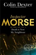 Kniha: Death Is Now My Neighbour (Colin Dexter). Pan Macmillan, 2016 Kniha: Death Is Now My Neighbour (Colin Dexter). Pan Macmillan, 2016