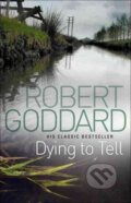 Kniha: Dying To Tell (Robert Goddard). Transworld, 2012 Kniha: Dying To Tell (Robert Goddard). Transworld, 2012