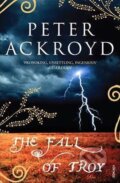 Kniha: The Fall Of Troy (Peter Ackroyd). Vintage Books, 2007 Kniha: The Fall Of Troy (Peter Ackroyd). Vintage Books, 2007