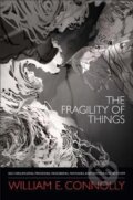 Kniha: FRAGILITY OF THINGS (William E. Connolly). Duke University, 2013 Kniha: FRAGILITY OF THINGS (William E. Connolly). Duke University, 2013