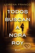 Kniha: Todos buscan a Nora Roy (Lorena Franco). Planeta Internacional, 2021 Kniha: Todos buscan a Nora Roy (Lorena Franco). Planeta Internacional, 2021