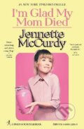 Kniha: I'm Glad My Mom Died (Jennette McCurdy). Slovart, 2022 Kniha: I'm Glad My Mom Died (Jennette McCurdy). Slovart, 2022