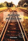 Kniha: Matkin medailón (Fero Rajec). Fero Rajec, 2006 Kniha: Matkin medailón (Fero Rajec). Fero Rajec, 2006