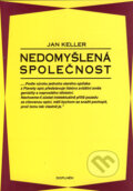 Kniha: Nedomyšlená společnost (Jan Keller). Doplněk, 1992 Kniha: Nedomyšlená společnost (Jan Keller). Doplněk, 1992