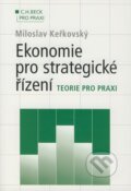 Kniha: Ekonomie pro strategické řízení (Miloslav Keřkovský). C. H. Beck, 2004 Kniha: Ekonomie pro strategické řízení (Miloslav Keřkovský). C. H. Beck, 2004