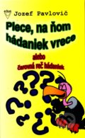 Kniha: Plece, na ňom hádaniek vrece (Jozef Pavlovič). Arkus, 2006 Kniha: Plece, na ňom hádaniek vrece (Jozef Pavlovič). Arkus, 2006