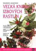 Veľká kniha izbových rastlín - Malgorzata Augustynová, Príroda, 2006