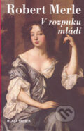 Kniha: V rozpuku mládí (Robert Merle). Mladá fronta, 2006 Kniha: V rozpuku mládí (Robert Merle). Mladá fronta, 2006