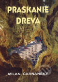 Kniha: Praskanie dreva (Milan Čarňanský). Vydavateľstvo Spolku slovenských spisovateľov, 2006 Kniha: Praskanie dreva (Milan Čarňanský). Vydavateľstvo Spolku slovenských spisovateľov, 2006