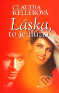 Kniha: Láska, to je ilúzia (Claudia Kellerová). Regent, 2006 Kniha: Láska, to je ilúzia (Claudia Kellerová). Regent, 2006