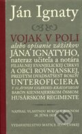 Kniha: Vojak v poli (Ján Ignaty). Vydavateľstvo Matice slovenskej, 2006 Kniha: Vojak v poli (Ján Ignaty). Vydavateľstvo Matice slovenskej, 2006