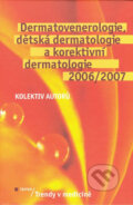 Dermatovenerologie, dětská dermatologie a korektivní dermatologie 2006/2007 - Kolektiv autorů, Triton, 2006
