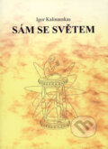 Kniha: Sám se světem (Igor Kalinauskas). Centrum ekologie Člověka, 2005 Kniha: Sám se světem (Igor Kalinauskas). Centrum ekologie Člověka, 2005