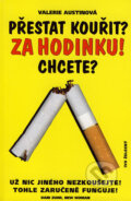 Kniha: Přestat kouřit? Za hodinku! Chcete? (Valerie Austinová). Ivo Železný, 2003 Kniha: Přestat kouřit? Za hodinku! Chcete? (Valerie Austinová). Ivo Železný, 2003