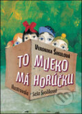 Kniha: To mlieko má horúčku (Veronika Šikulová). Slovart, 2006 Kniha: To mlieko má horúčku (Veronika Šikulová). Slovart, 2006