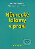 Kniha: Německé idiomy v praxi (Olga Kolečková a Thomas Haupenthal). Polyglot, 2002 Kniha: Německé idiomy v praxi (Olga Kolečková a Thomas Haupenthal). Polyglot, 2002