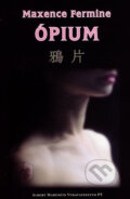 Kniha: Ópium (Maxence Fermine). Marenčin PT, 2006 Kniha: Ópium (Maxence Fermine). Marenčin PT, 2006