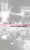 Kniha: Moji intelektuáli III (Štefan Luby). VEDA, 2006 Kniha: Moji intelektuáli III (Štefan Luby). VEDA, 2006
