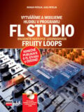 Vytváříme a mixujeme hudbu v programu FL Studio - Roman Petelin, Jurij Petelin, 2006