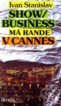Kniha: Show/Business má rande v Cannes (Ivan Stanislav). Littera, 1992 Kniha: Show/Business má rande v Cannes (Ivan Stanislav). Littera, 1992