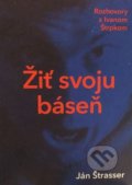Kniha: Žiť svoju báseň (Ján Štrasser). Slovenské literárne centrum, 2018 Kniha: Žiť svoju báseň (Ján Štrasser). Slovenské literárne centrum, 2018