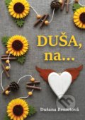 Kniha: Duša, na ... (Dušana Remetová). Porta Libri, 2018 Kniha: Duša, na ... (Dušana Remetová). Porta Libri, 2018