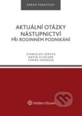 Aktuální otázky nástupnictví při rodinném podnikání - Stanislav Servus, Wolters Kluwer ČR, 2018
