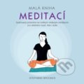 Kniha: Malá kniha meditací (Stephanie Brookes). Synergie, 2018 Kniha: Malá kniha meditací (Stephanie Brookes). Synergie, 2018